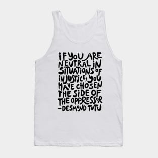 if you are neutral in situations of injustice you have chosen the side of the oppressor (activist quote in groovy black) Tank Top